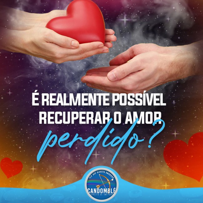 É realmente possível recuperar o amor perdido?