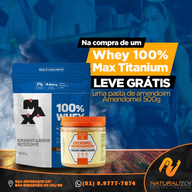 Na compra de um Whey 100% Max Titanium Leve GRÁTIS uma pasta de amendoim Amendomel 500g