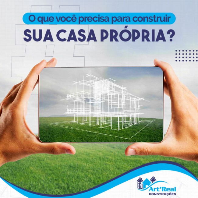 O que você precisa para construir sua casa própria?