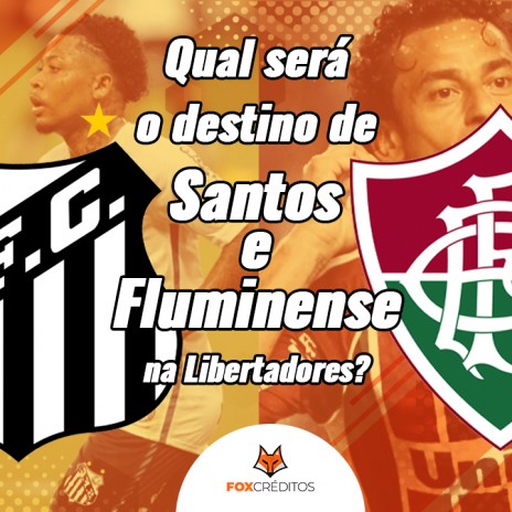 Qual será o destino de Fluminense e Santos na Libertadores?