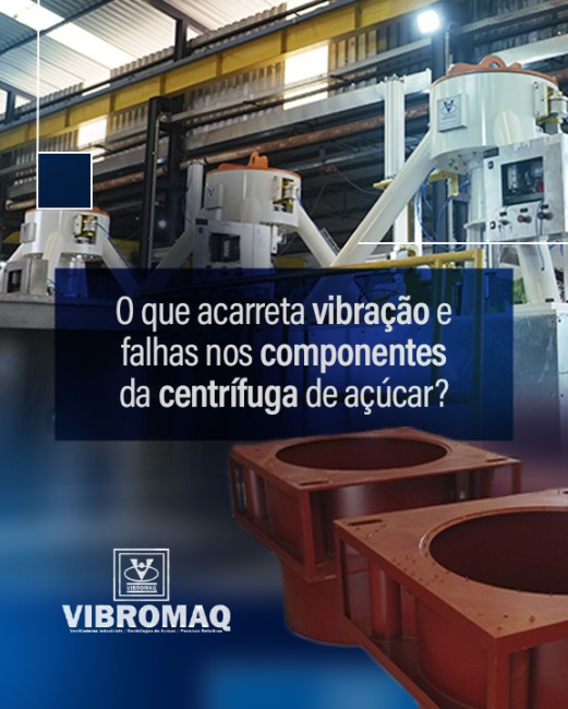 O que acarreta vibração e falhas nos componentes da centrífuga de açúcar?