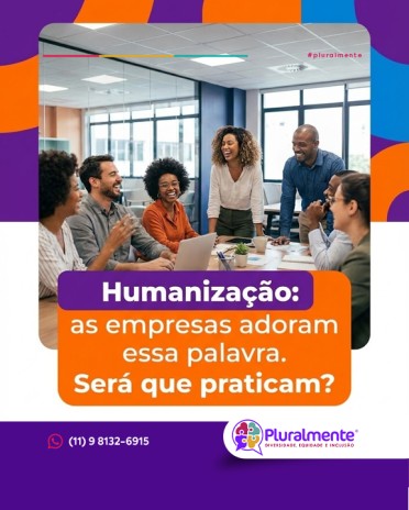Humanização: as empresas adoram essa palavra. Será que praticam?
