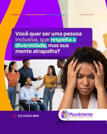 Você quer ser uma pessoa inclusiva, que respeita a diversidade, mas sua mente atrapalha?
