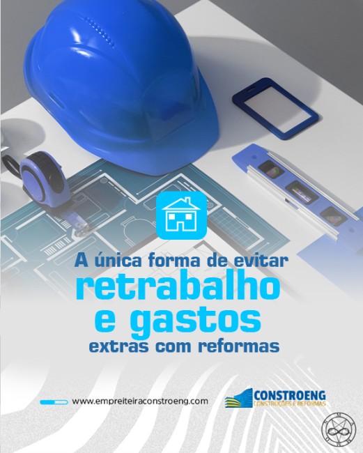 A única forma de evitar retrabalho e gastos extras com reformas