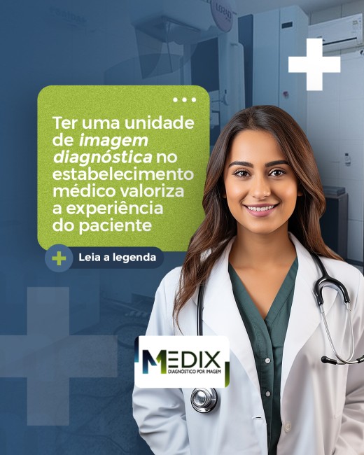 Ter uma unidade de imagem diagnóstica no estabelecimento médico valoriza a experiência do paciente