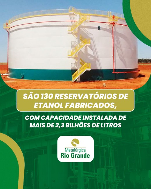 São 130 reservatórios de etanol fabricados, com capacidade instalada de mais de 2,3 bilhões de litros