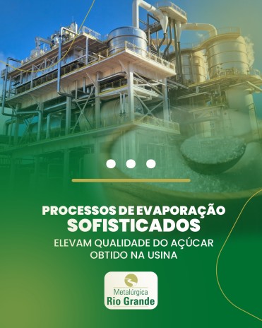 Processos de evaporação sofisticados elevam qualidade do açúcar obtido na usina